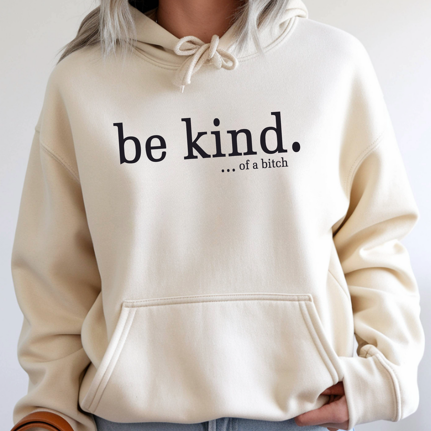 Be Kind...of A B*tch Hoodie Sand