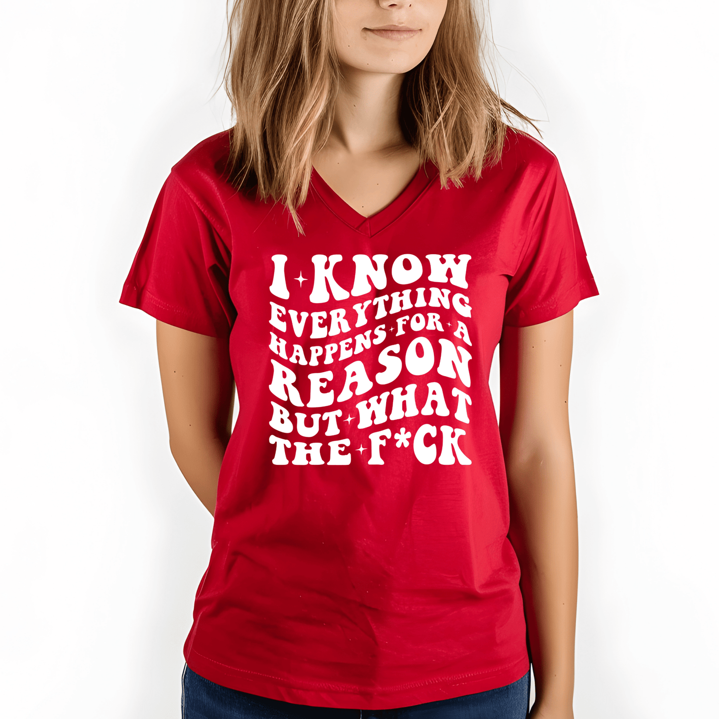 I Know Everything Happens for a Reason... But What the F*ck Shirt | Crew neck | V Neck| Sweatshirt | Hoodie - secapparelonline