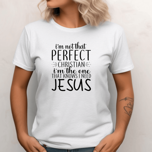 I'm not That Perfect Christian The One That Knows Need Jesus Shirt | Crew neck | V Neck| Sweatshirt | Hoodie (Copy) - secapparelonline