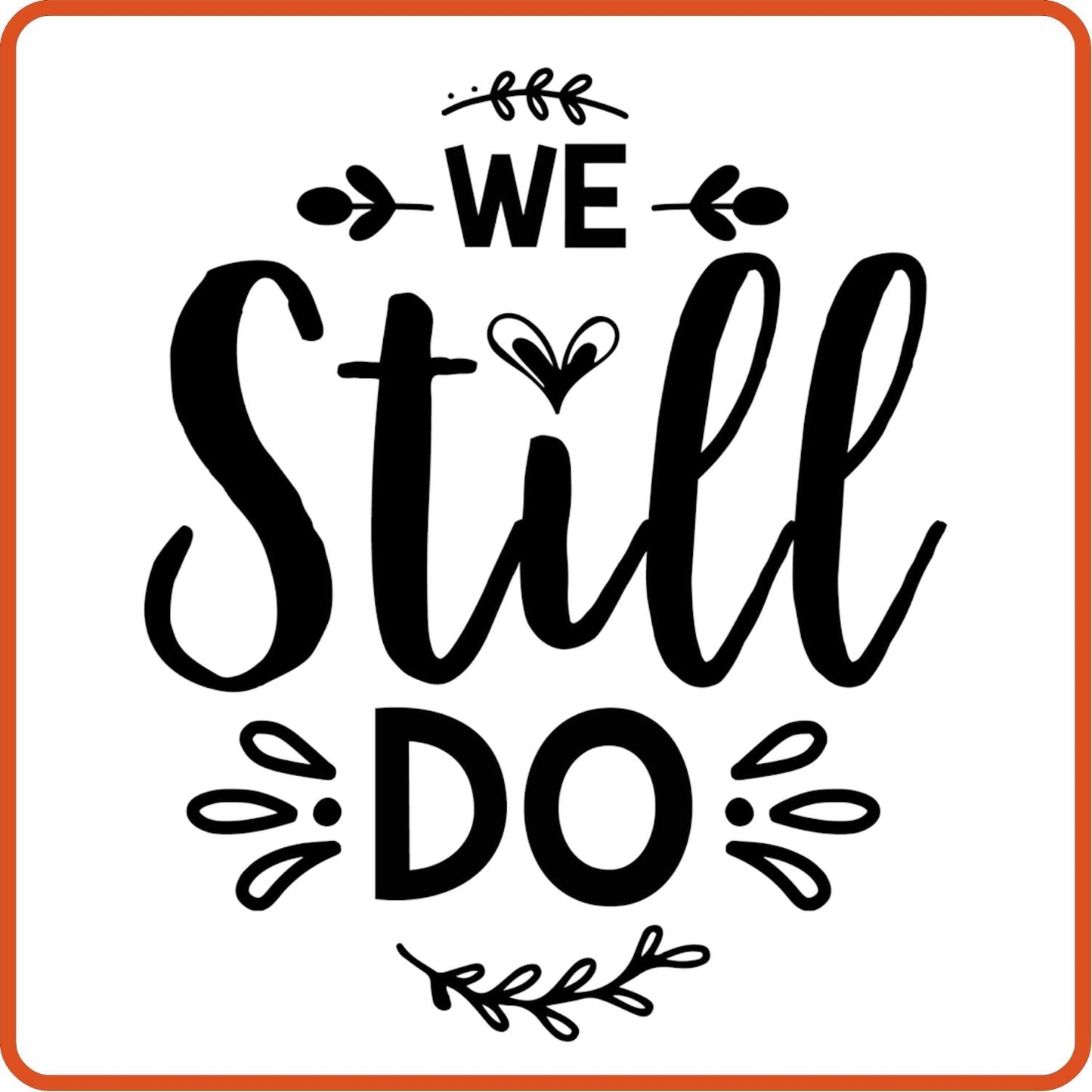We Still Do | Anniversary Iron On Decal Patches by SEC Apparel - secapparelonline