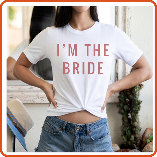 I'm the Bride| Bachelorette Tshirt | SEC Apparel