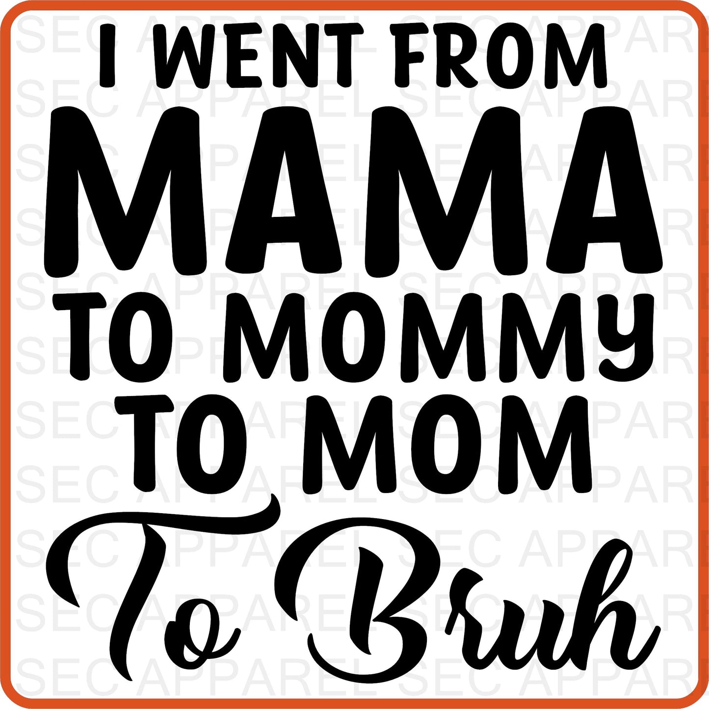 Mother's Day Iron On Decals Patches transfers vinyl  for shirts, clothing | SEC Apparel | I Went from Mama Mummy Mom to Bruh