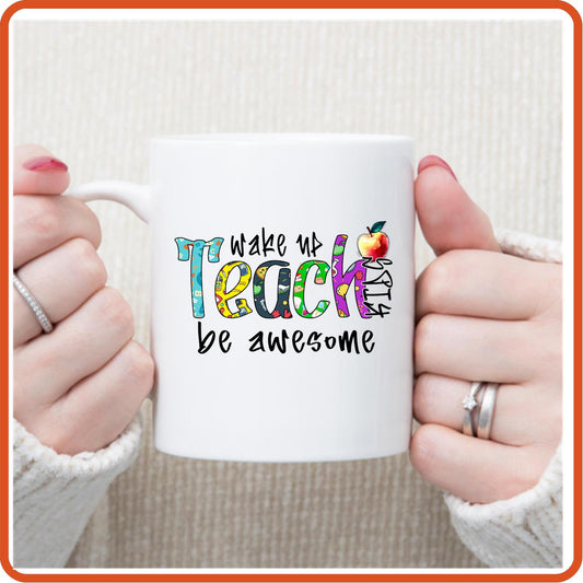 Teacher Mugs -11oz Coffee Mug | Professional Mugs | Wake Up Teach Be Awesome