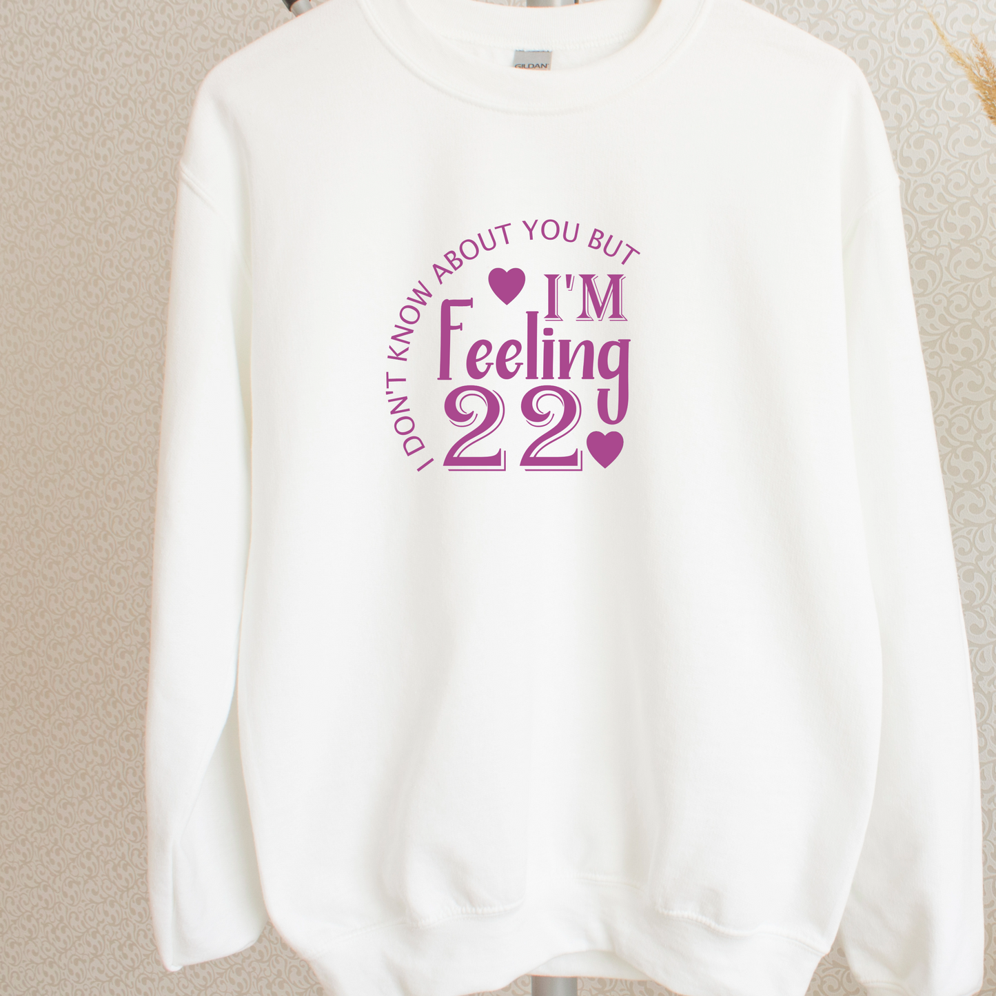 I Dont know about you but i'm feeling 22 Shirt | Crew neck | V Neck| Sweatshirt | Hoodie