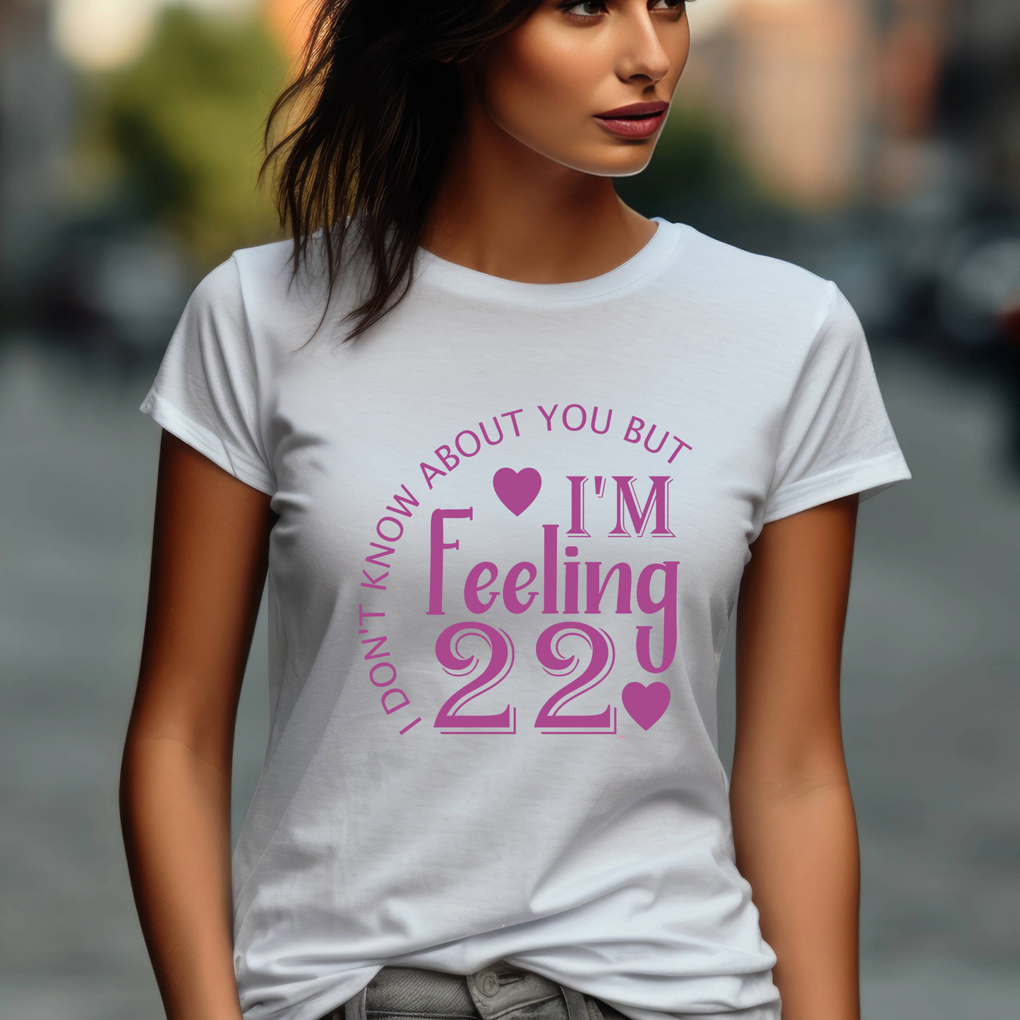 I Dont know about you but i'm feeling 22 Shirt | Crew neck | V Neck| Sweatshirt | Hoodie