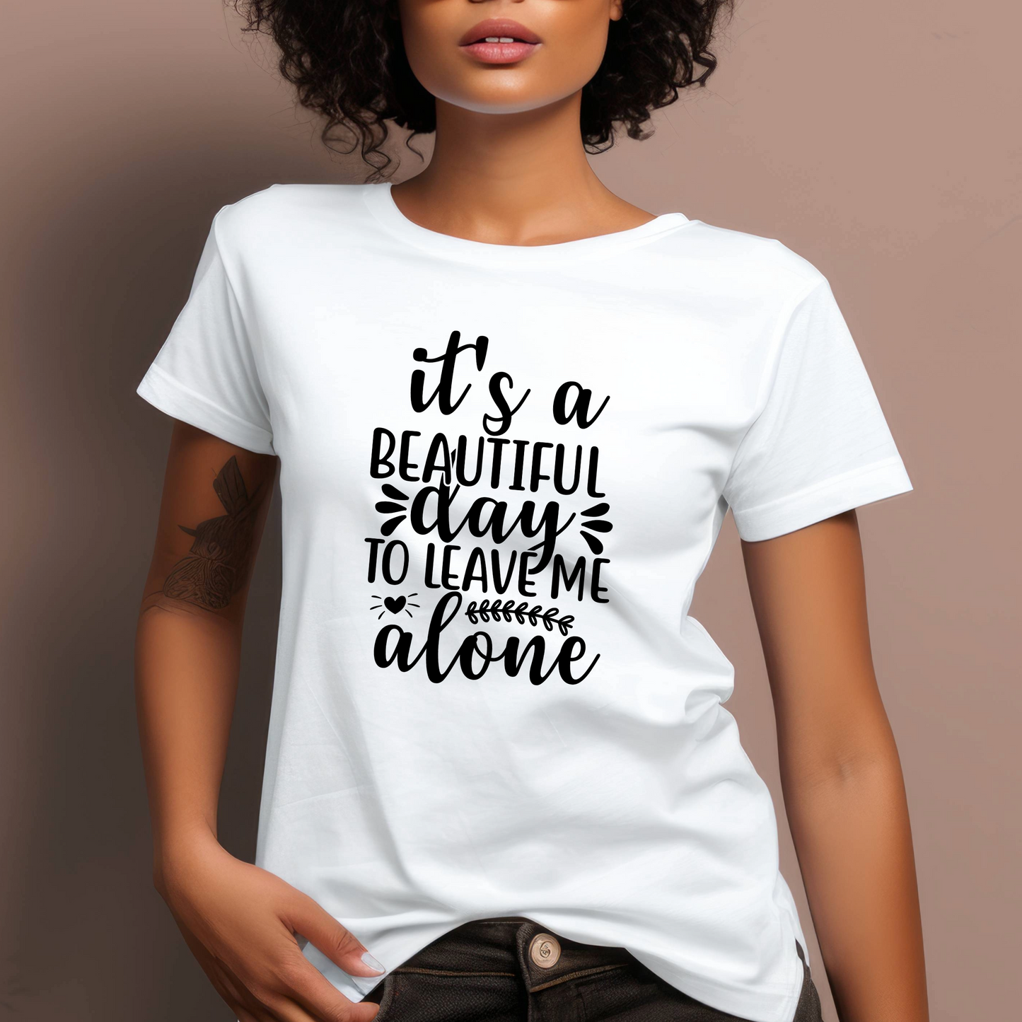 Funny Graphic T Shirt| Unisex | Funny Shirts | It's a beautiful day to leave me alone