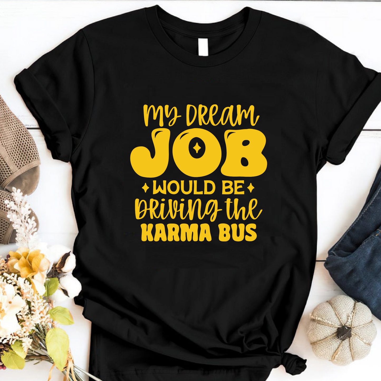 Funny Graphic T Shirt| Unisex | Funny Shirts | My Dream Job Would Be Driving Karma Bus