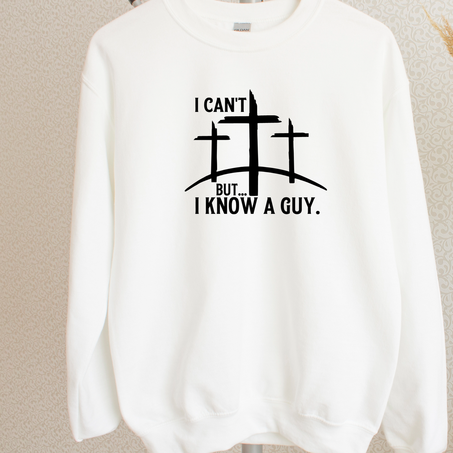 I Cant But I Know A Guy Shirt | Crew neck | V Neck| Sweatshirt | Hoodie