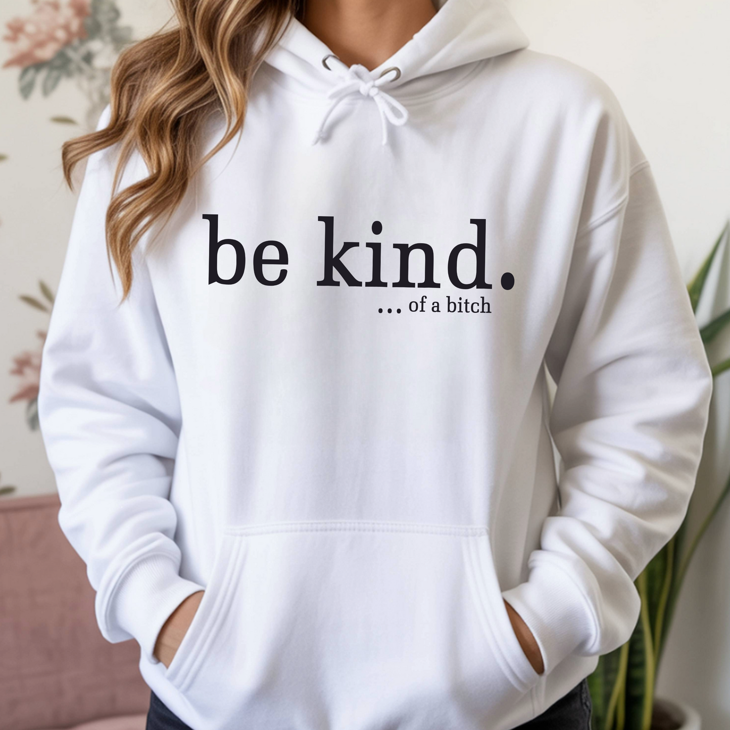 Be Kind...of A B*tch Hoodie White