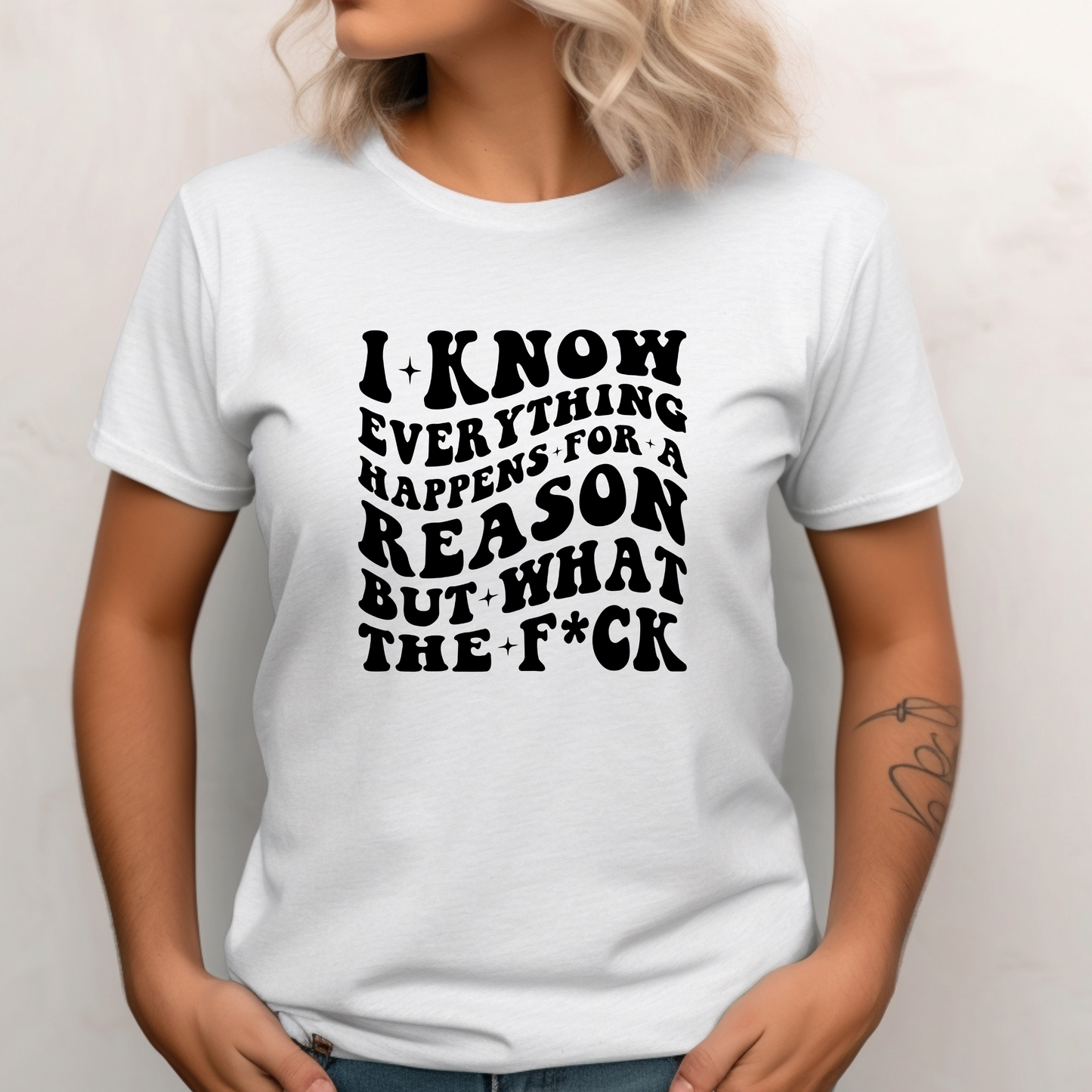 I Know Everything Happens for a Reason... But What the F*ck Shirt | Crew neck | V Neck| Sweatshirt | Hoodie