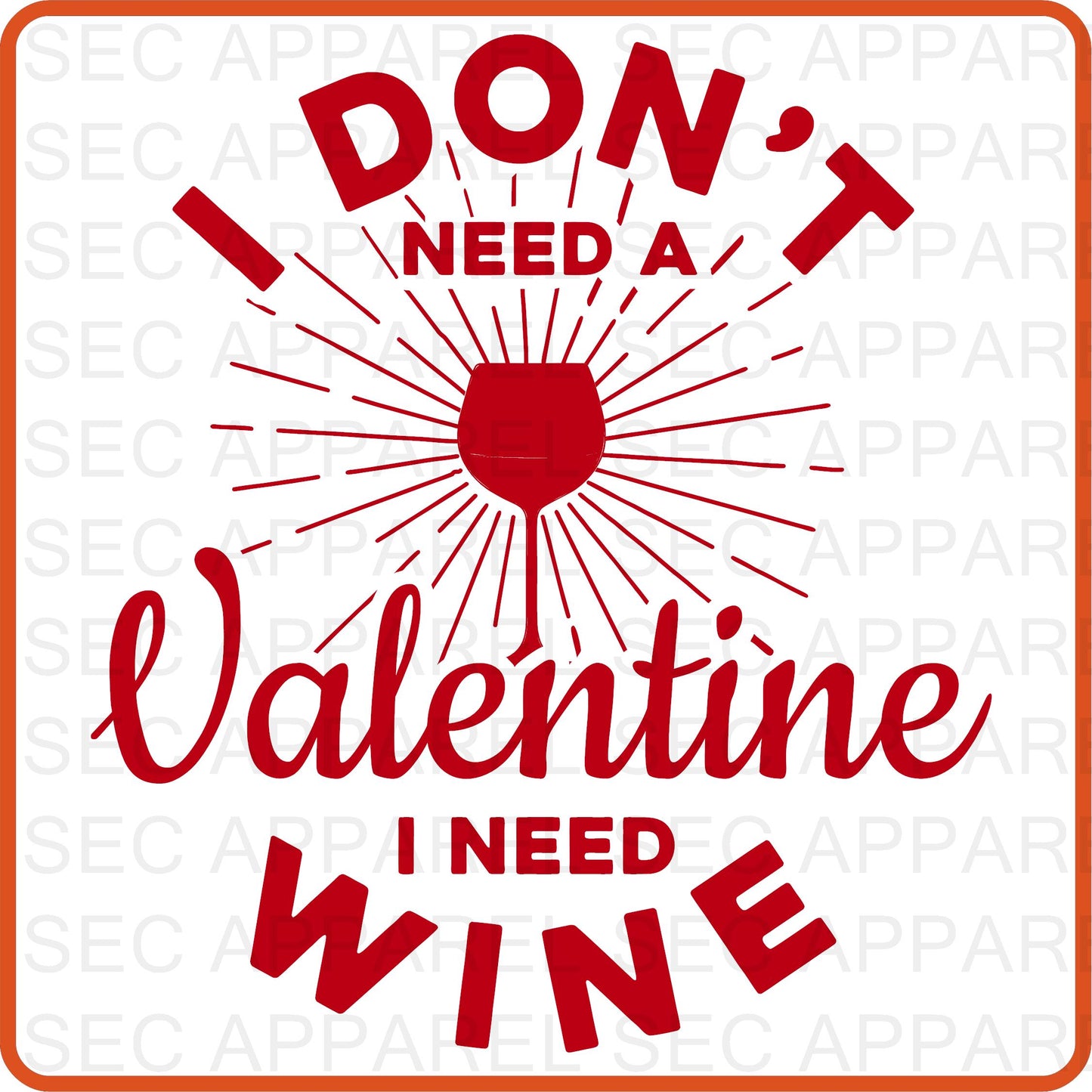 Valentine Iron On Decals Patches transfers vinyl  for shirts, clothing | SEC Apparel | I Don't Need a Valentine I Need Wine