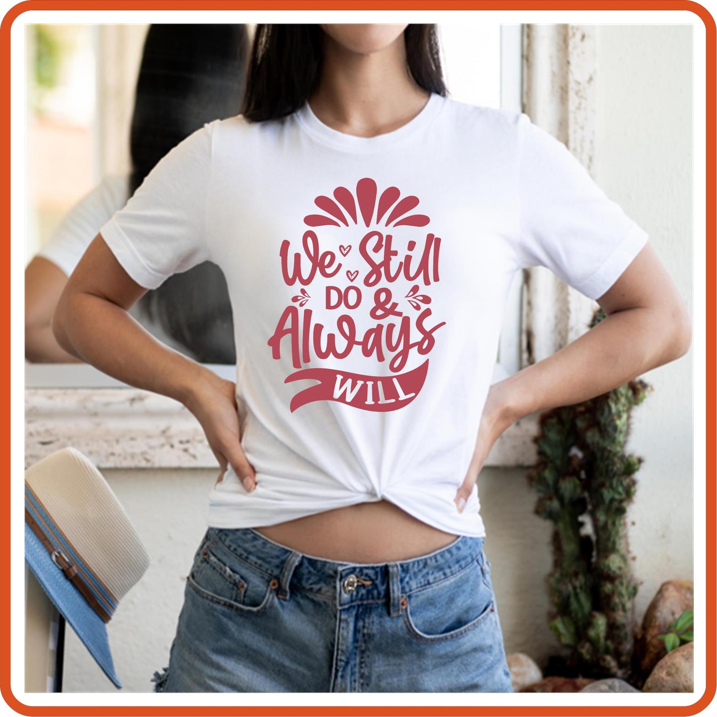 We Still Do and Always Will Graphic T shirt | Anniversary Shirt by SEC Apparel