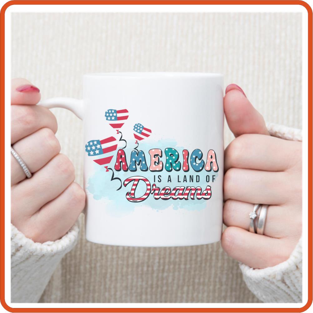 America is Land of Dreams | 4th of July Mugs - 11oz Coffee Mug by SEC Apparel - secapparelonline