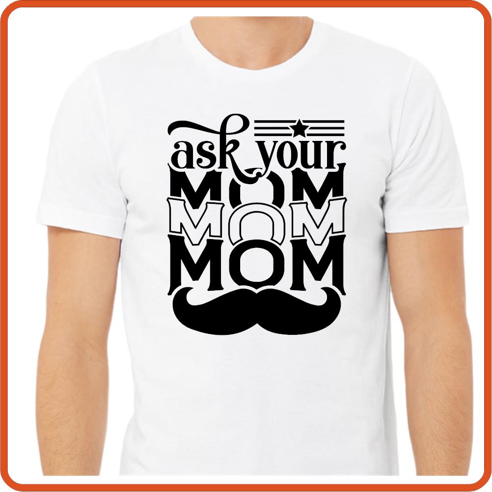 Ask your mom| Fathers Day Tshirt | SEC Apparel - secapparelonline