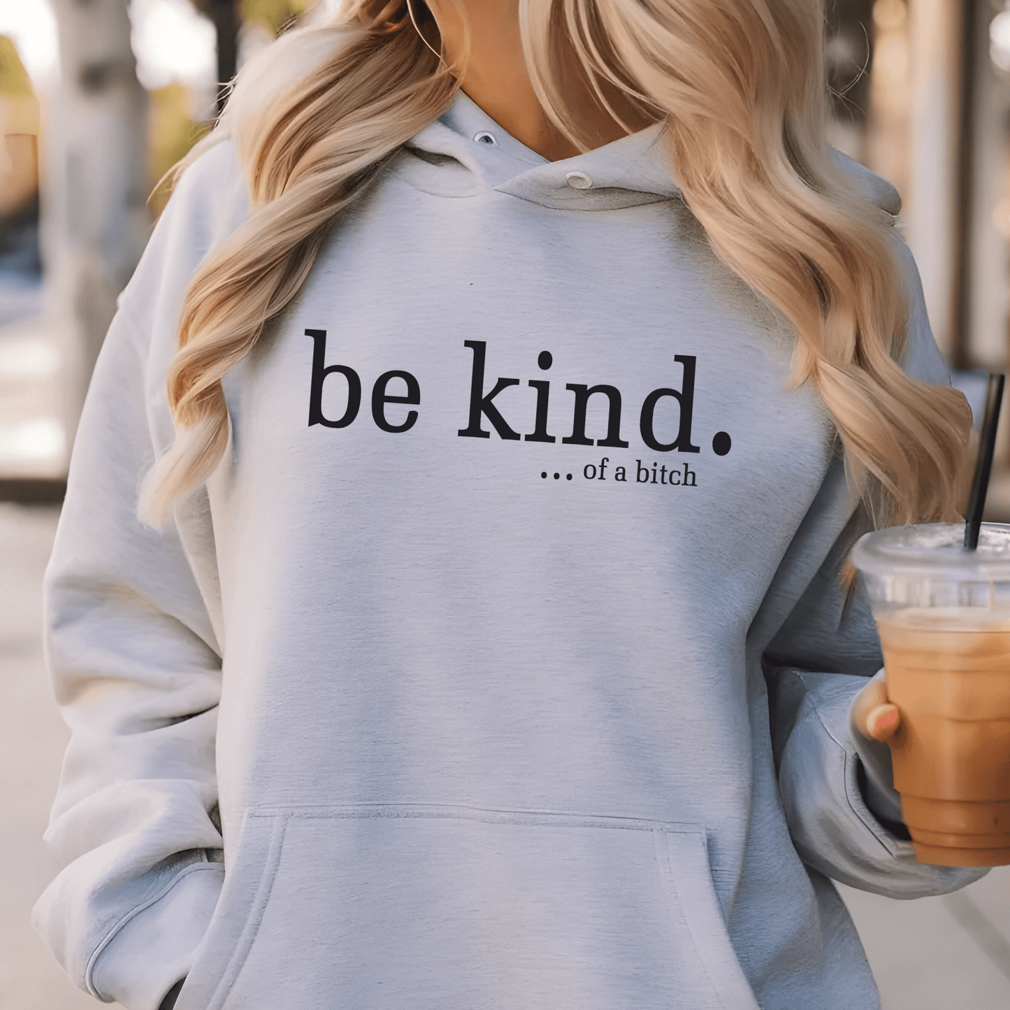 Be Kind...of A B*tch Hoodie - Funny Sarcastic Quote Sweatshirt | Edgy Humor Statement Top - secapparelonline