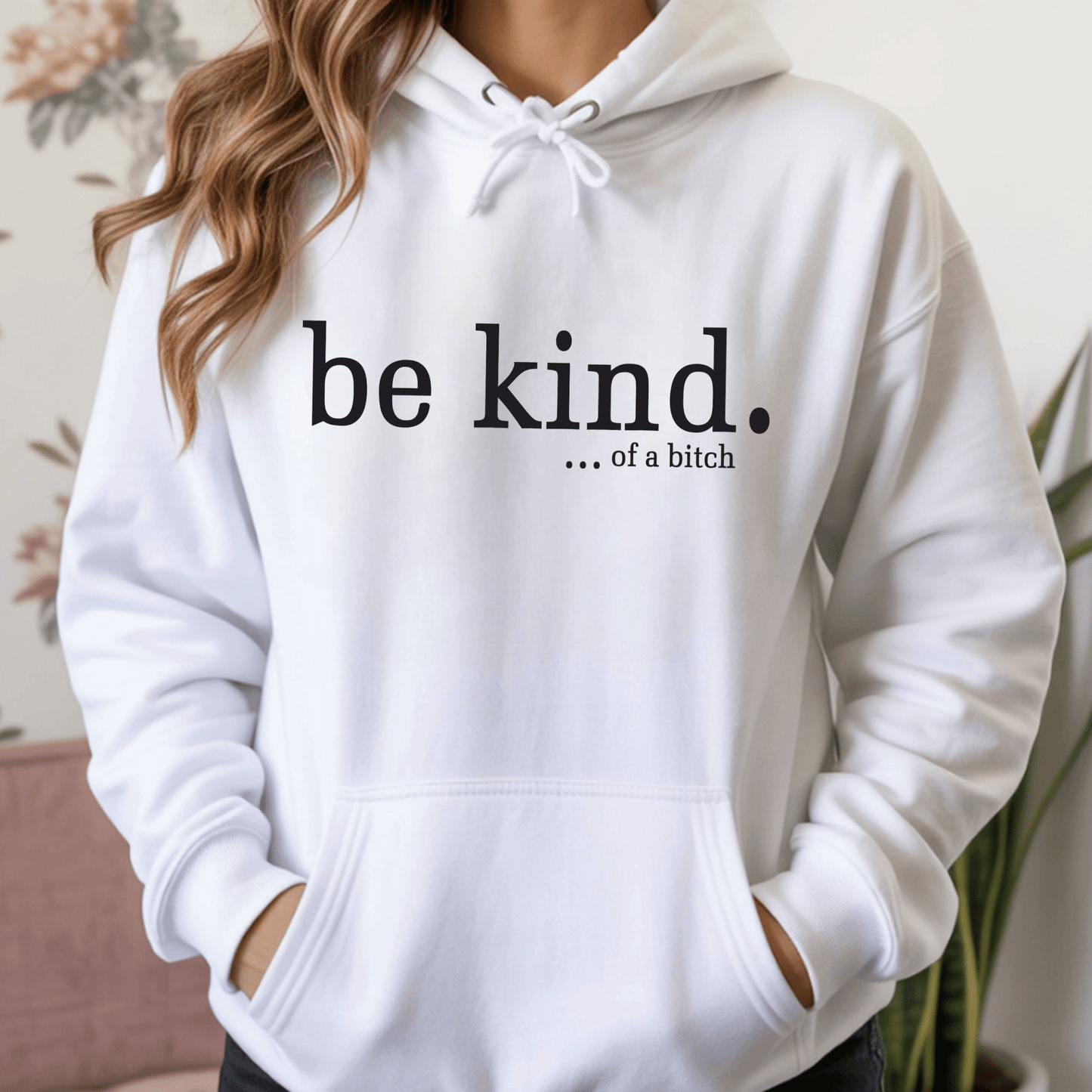 Be Kind...of A B*tch Hoodie - Funny Sarcastic Quote Sweatshirt | Edgy Humor Statement Top - secapparelonline