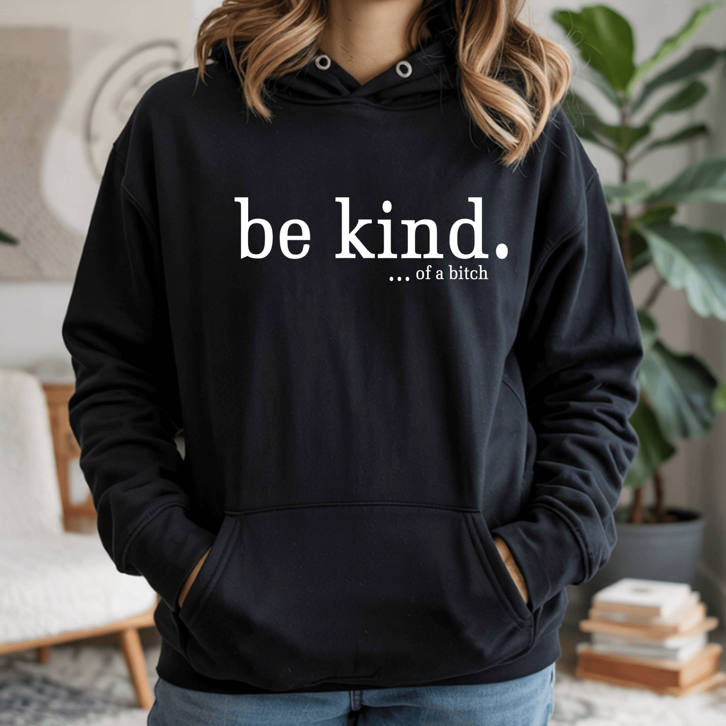 Be Kind...of A B*tch Hoodie - Funny Sarcastic Quote Sweatshirt | Edgy Humor Statement Top - secapparelonline