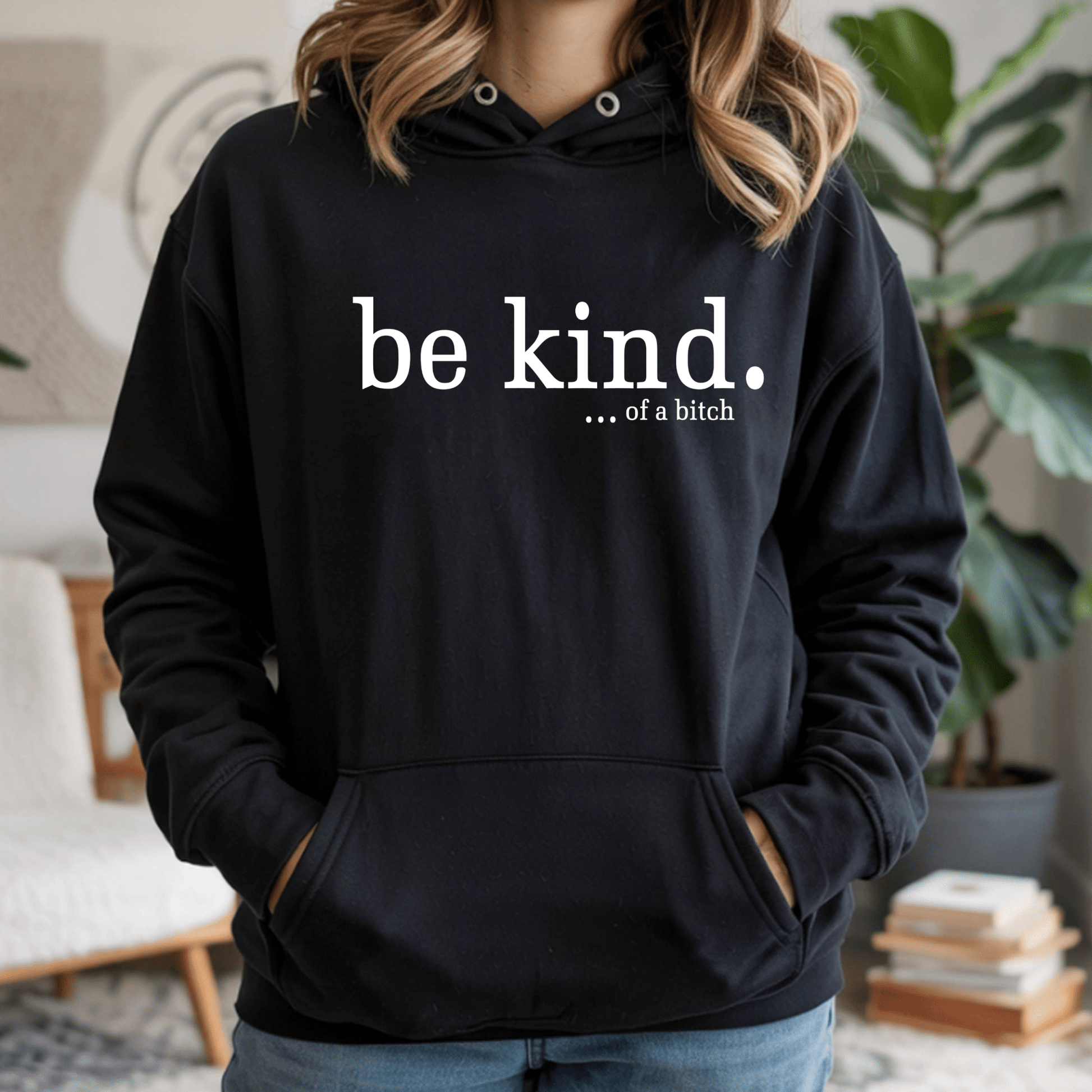 Be Kind...of A B*tch Hoodie - Funny Sarcastic Quote Sweatshirt | Edgy Humor Statement Top - secapparelonline