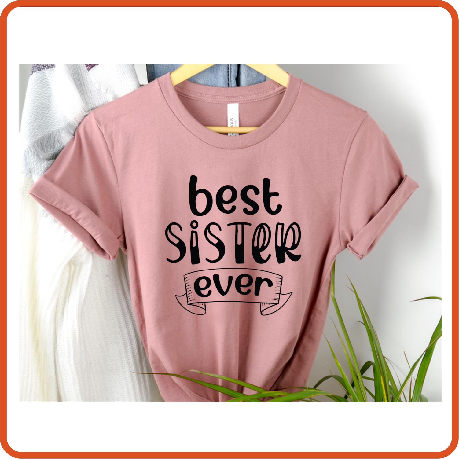 Best Sister Ever | Family Shirts | T-Shirts by SEC Apparel - secapparelonline