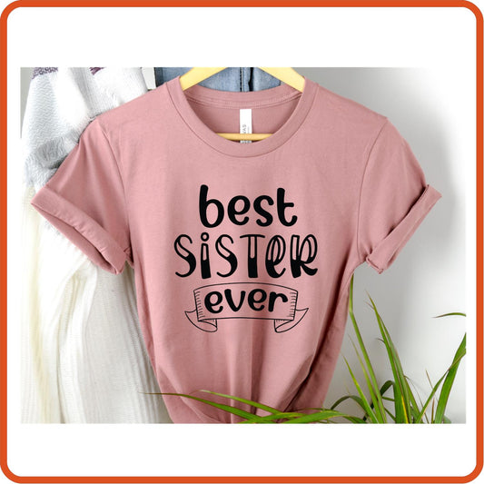 Best Sister Ever | Family Shirts | T-Shirts by SEC Apparel - secapparelonline