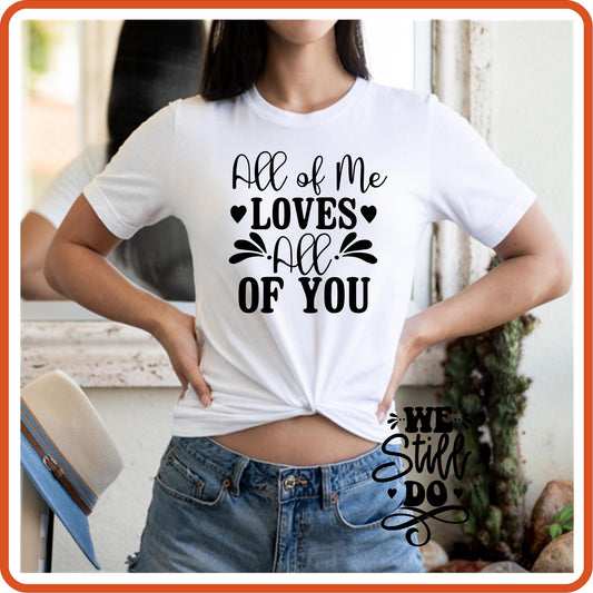 All of Me Loves All of You Graphic T shirt | Anniversary Shirt by SEC Apparel