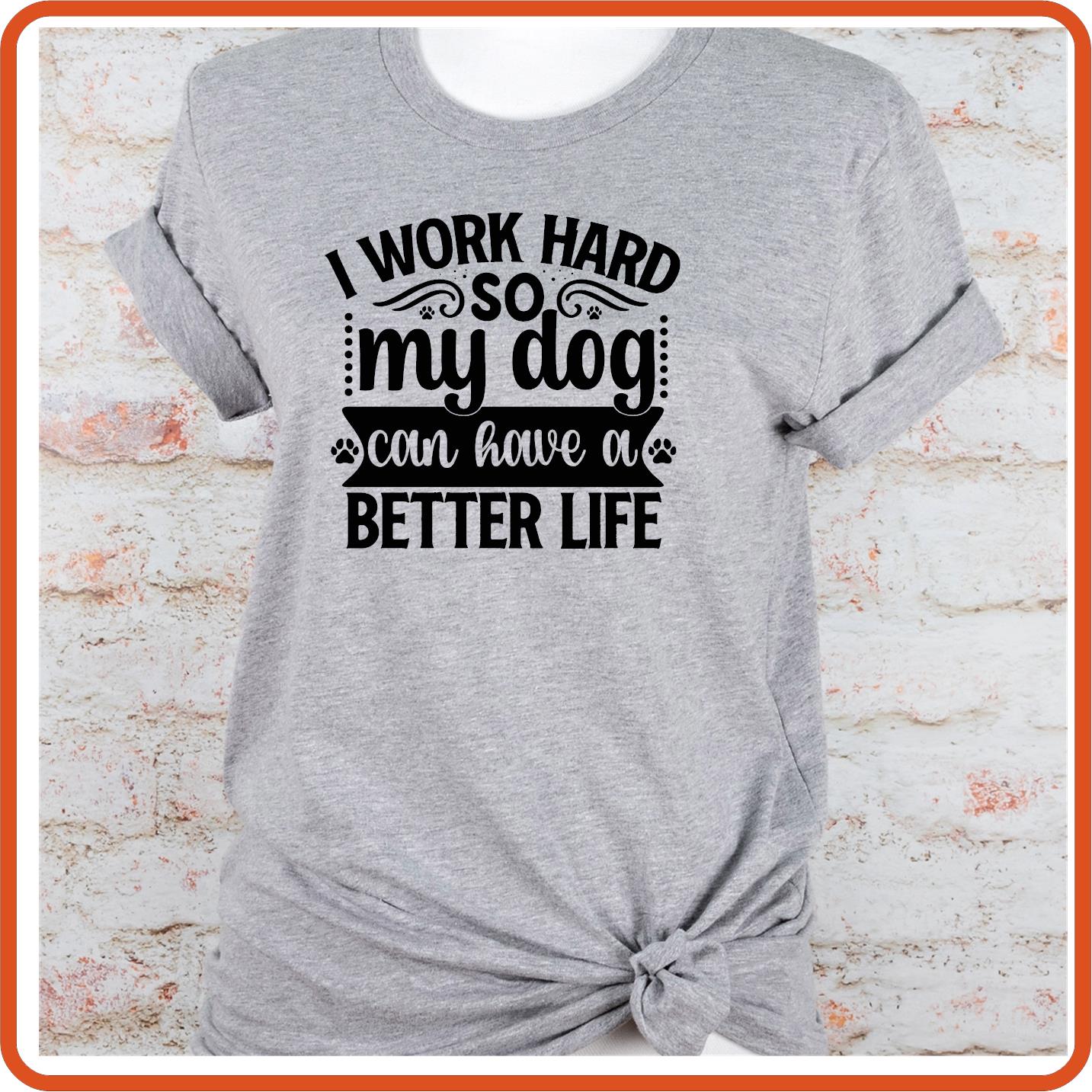 Dog Graphic T Shirt| Unisex | Pets Lover Shirts | I Work Hard so my Do Can Have Better Life - secapparelonline