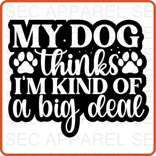 Dog Iron On Decals Patches transfers vinyl for shirts, clothing | Pets Lover | My Dog Thinks I'm Kind of a big deal - secapparelonline