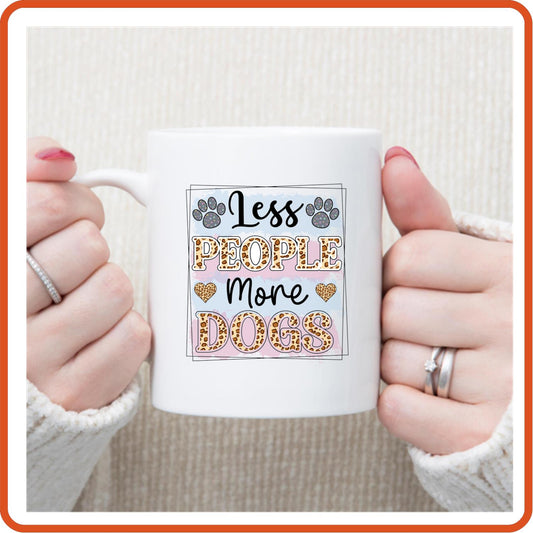 Dog Mugs -11oz Coffee Mug | Pets Lover Mugs | Less People More Dog