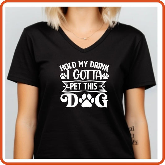 Dog Graphic T Shirt| Unisex | Pets Lover Shirts | Hold My Drink I Gotta Pet This Dog