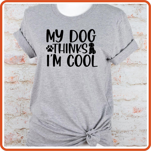 Dog Graphic T Shirt| Unisex | Pets Lover Shirts | Life is Better with a Dog | My Dog Thinks I am Cool