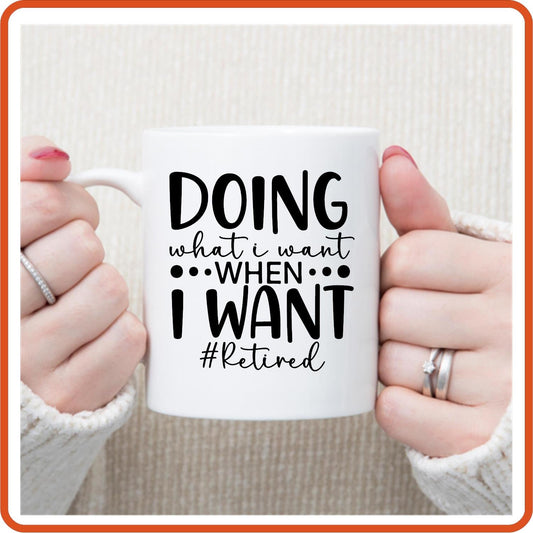 Doing What I want When I Want | Retirement Mugs - 11oz Coffee Mug by SEC Apparel - secapparelonline