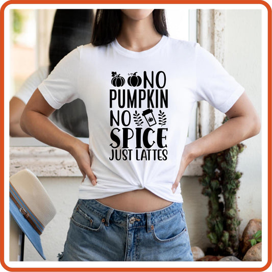 No Pumpkin No Spice Just Lattes | Fall Shirts | T-Shirts by SEC Apparel