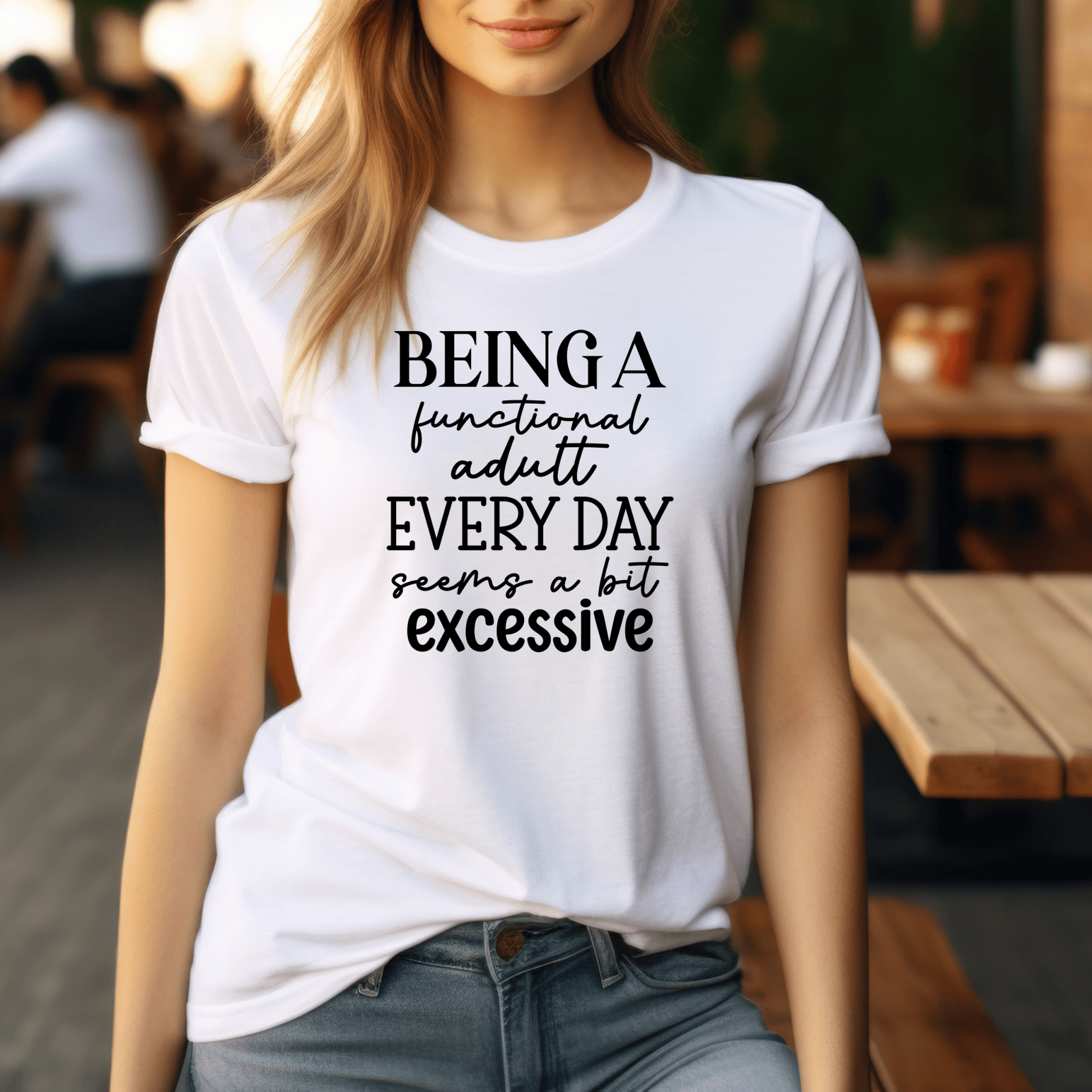 Funny Graphic T Shirt| Unisex | Funny Shirts | Being a functional adult seems a bit excessive - secapparelonline