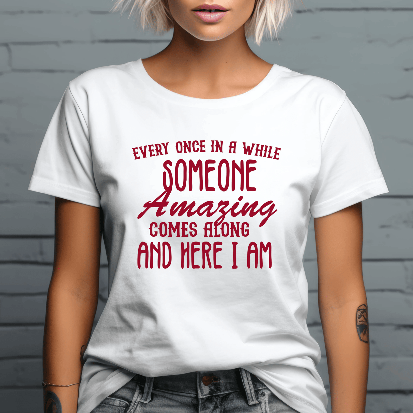 Funny Graphic T Shirt| Unisex | Funny Shirts | Every Once In A While Someone Amazing Comes Along - secapparelonline