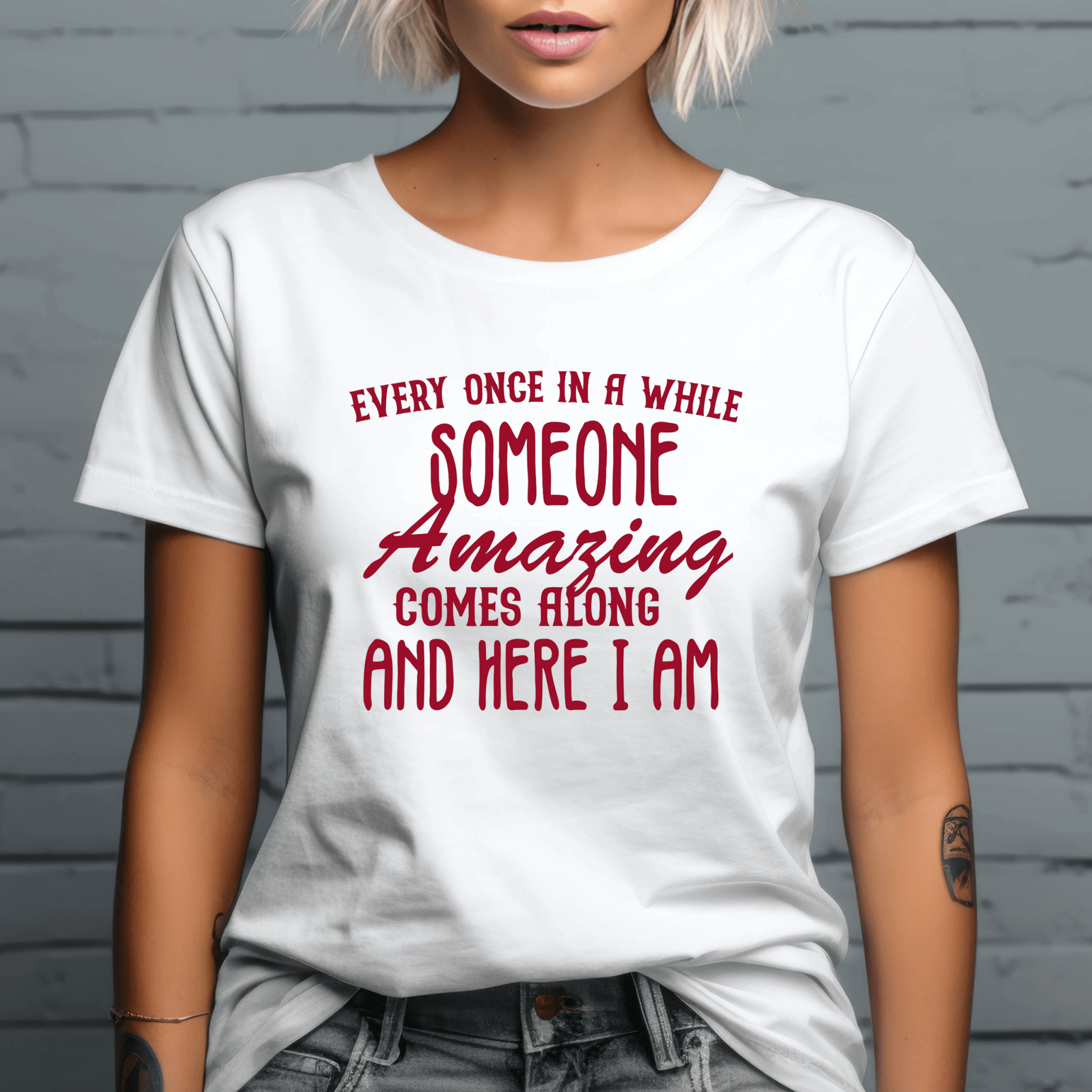 Funny Graphic T Shirt| Unisex | Funny Shirts | Every Once In A While Someone Amazing Comes Along - secapparelonline
