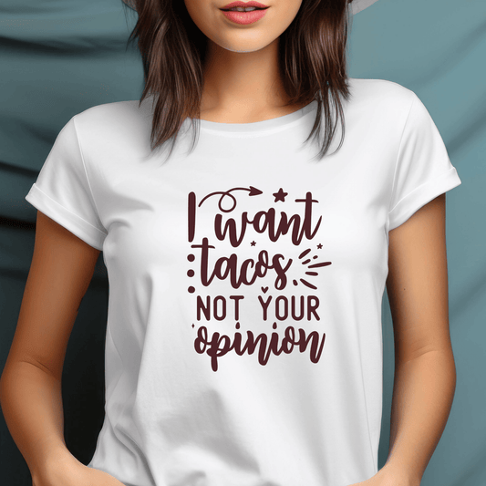 Funny Graphic T Shirt| Unisex | Funny Shirts | I Want Tacos Not Your Opinion - secapparelonline