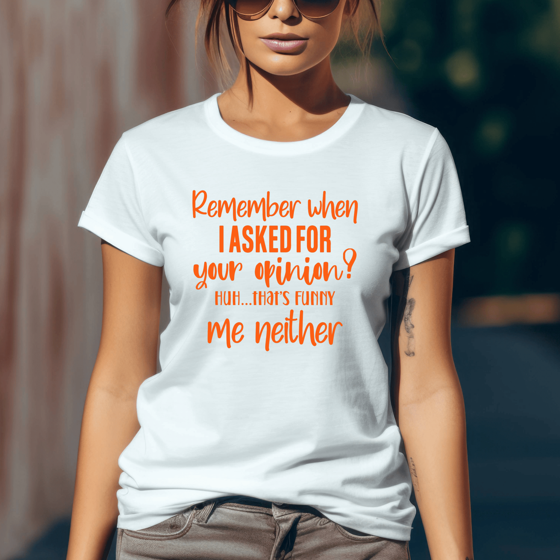Funny Graphic T Shirt| Unisex | Funny Shirts | Remember when I asked for your opinion? - secapparelonline