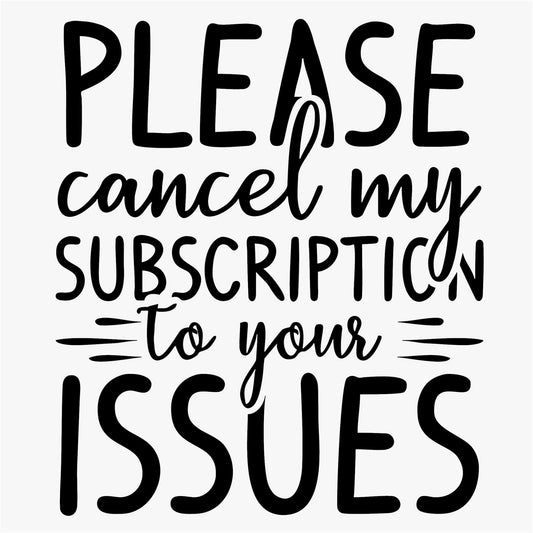 Funny Iron On Transfers Decals Patches Vinyl for T Shirts Fabric Clothing | SEC Apparel| Please cancel my subscription to your issues - secapparelonline