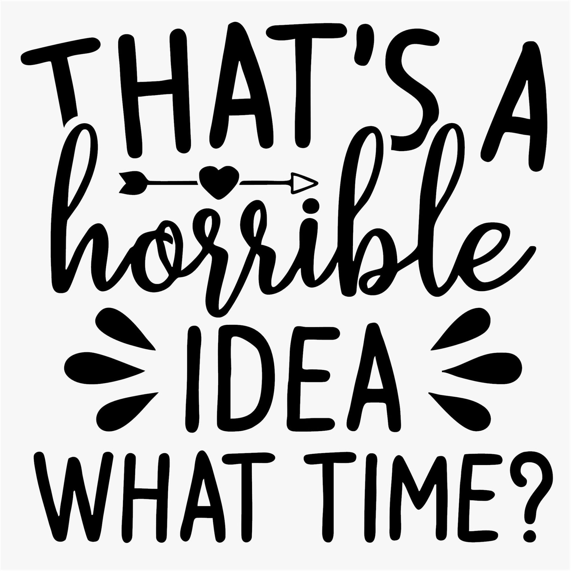 Funny Iron On Transfers Decals Patches Vinyl for T Shirts Fabric Clothing | SEC Apparel| That's a horrible Idea - secapparelonline