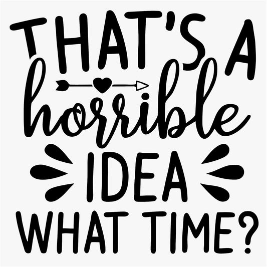 Funny Iron On Transfers Decals Patches Vinyl for T Shirts Fabric Clothing | SEC Apparel| That's a horrible Idea - secapparelonline