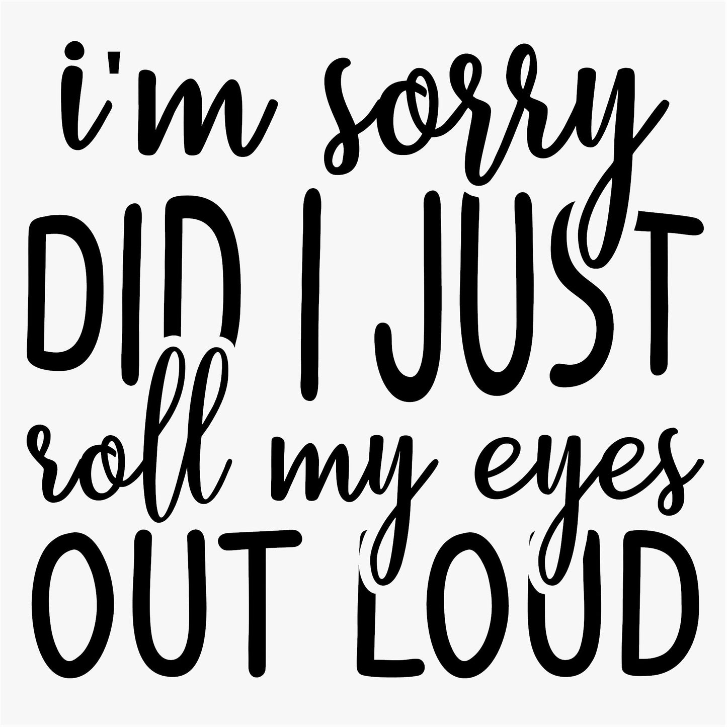 Funny Iron On Transfers Decals Patches Vinyl for T Shirts Fabric Clothing | SEC Apparel| I'm Sorry Did I Roll My Eye