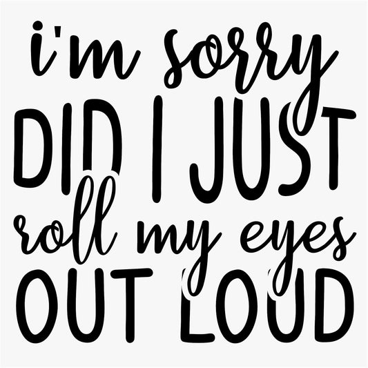 Funny Iron On Transfers Decals Patches Vinyl for T Shirts Fabric Clothing | SEC Apparel| I'm Sorry Did I Roll My Eye