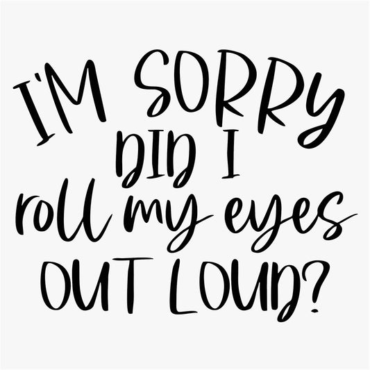 Funny Iron On Transfers Decals Patches Vinyl for T Shirts Fabric Clothing | SEC Apparel| I'm Sorry Did I Roll My Eye 1