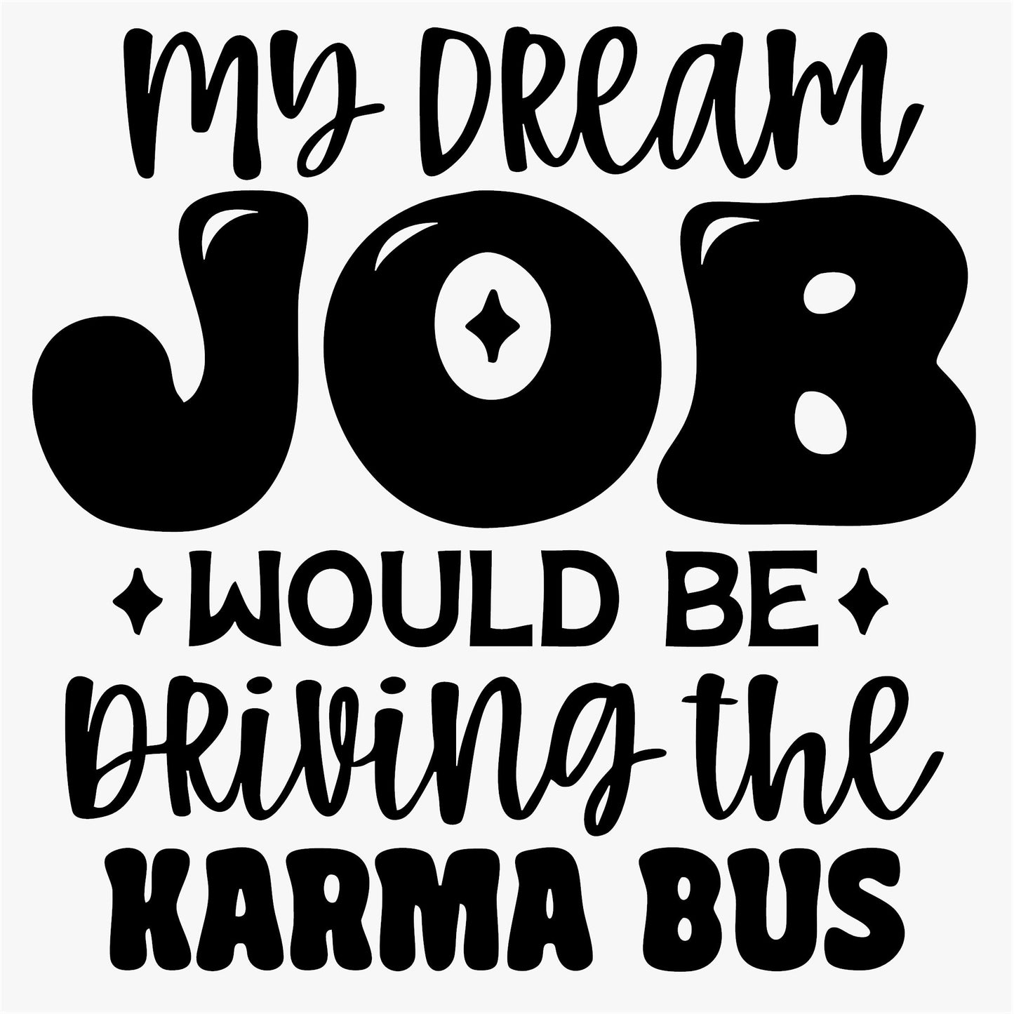 Funny Iron On Transfers Decals Patches Vinyl for T Shirts Fabric Clothing | SEC Apparel| My Dream Job Driving Karma Bus