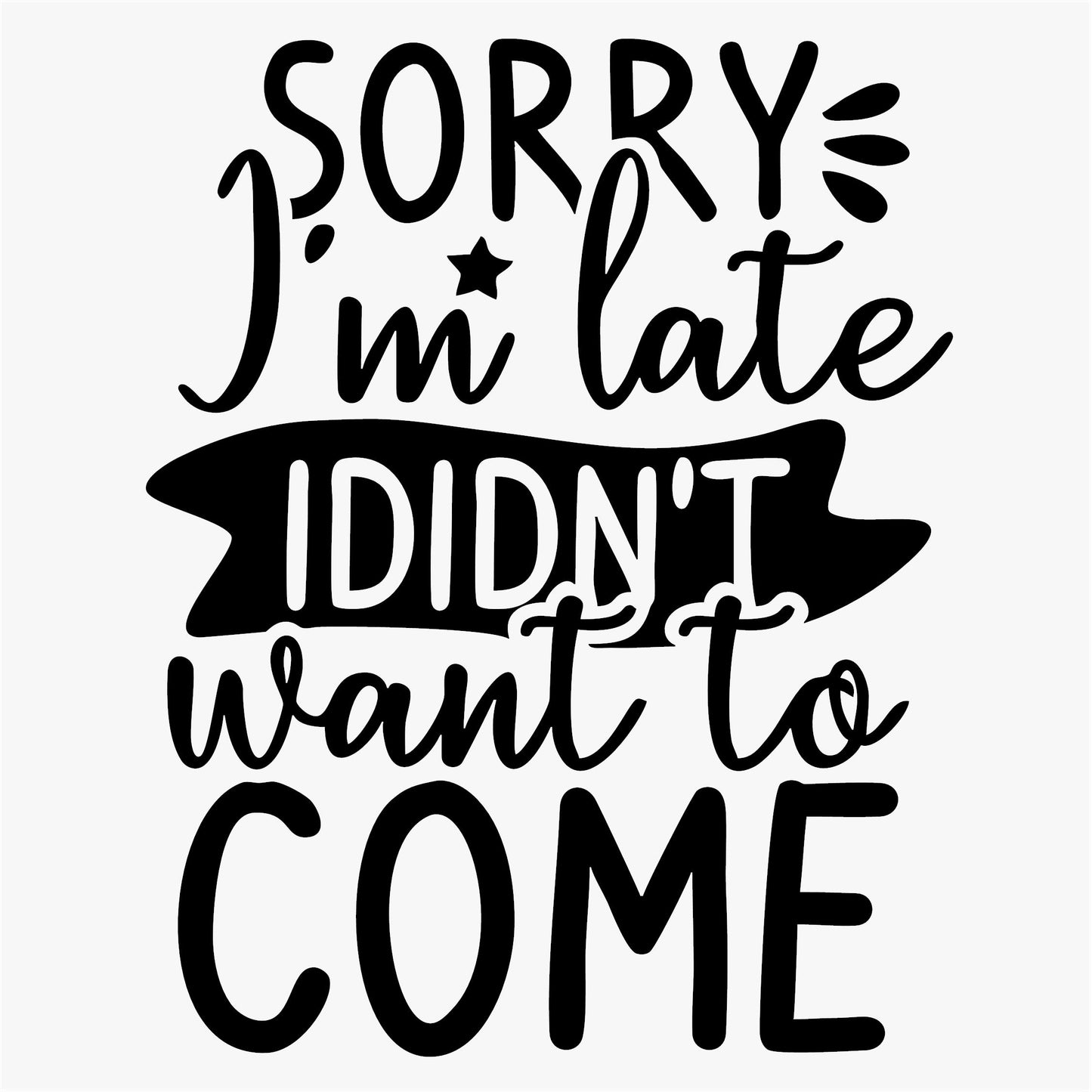 Funny Iron On Transfers Decals Patches Vinyl for T Shirts Fabric Clothing | SEC Apparel| Sorry I Didn't want to come