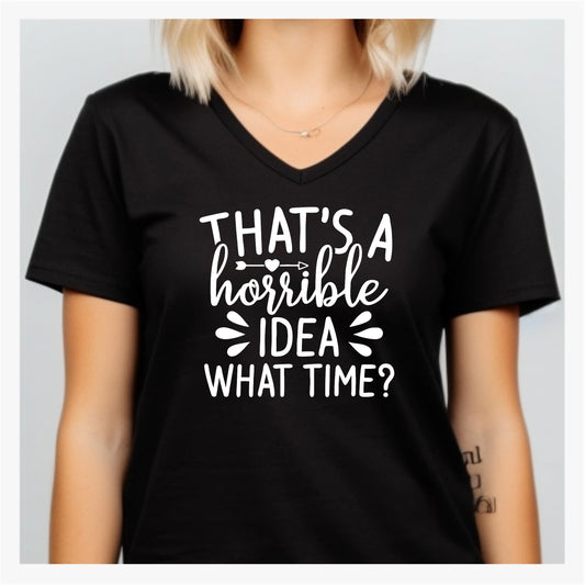 Funny Graphic T Shirt| Unisex | Funny Shirts | That's a Horrible Idea What Time?