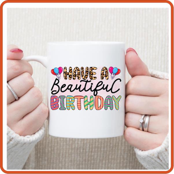Have a Beautiful Birthday - 11oz Mug by SEC Apparel - secapparelonline