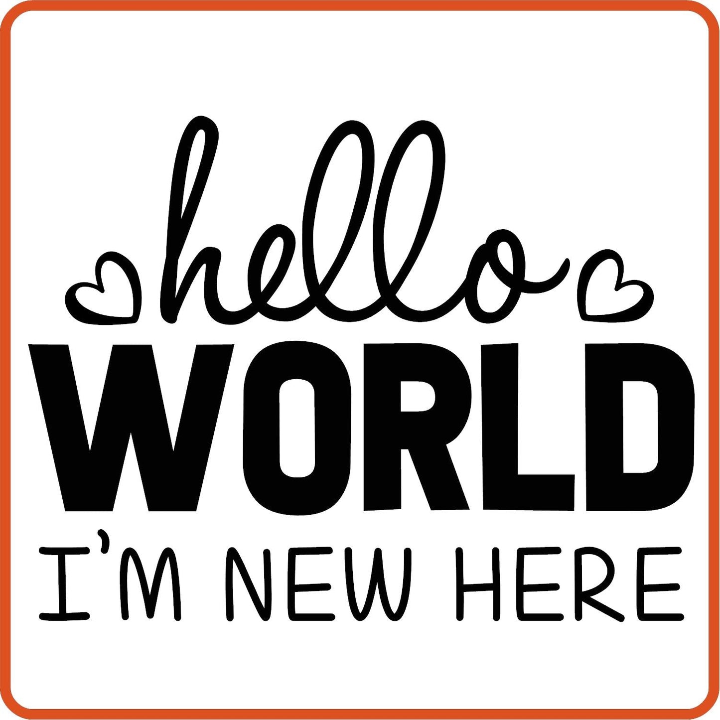 Hello World I'm New Here | New Baby Iron On Decal Patches by SEC Apparel - secapparelonline