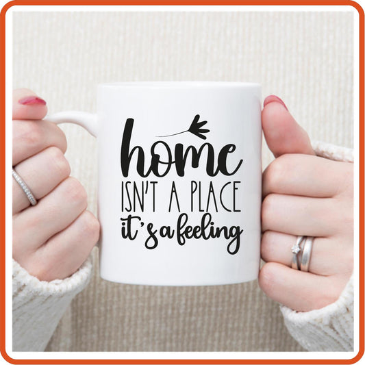 Home Isn't A Place It's A Feeling | Home Mugs -11oz Coffee Mug by SEC Apparel