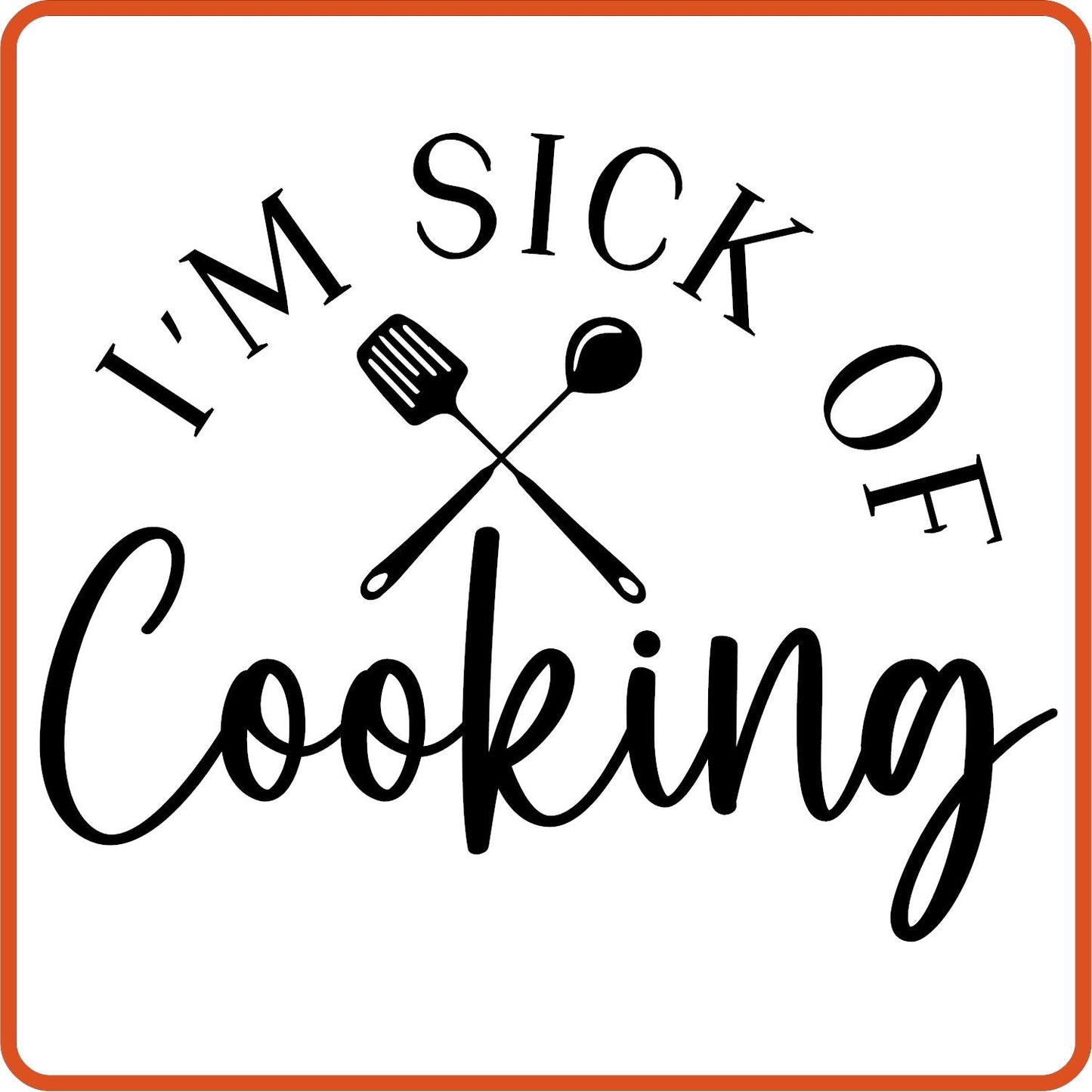 I am Sick of Cooking | Apron Iron On Decals Patches by SEC Apparel - secapparelonline
